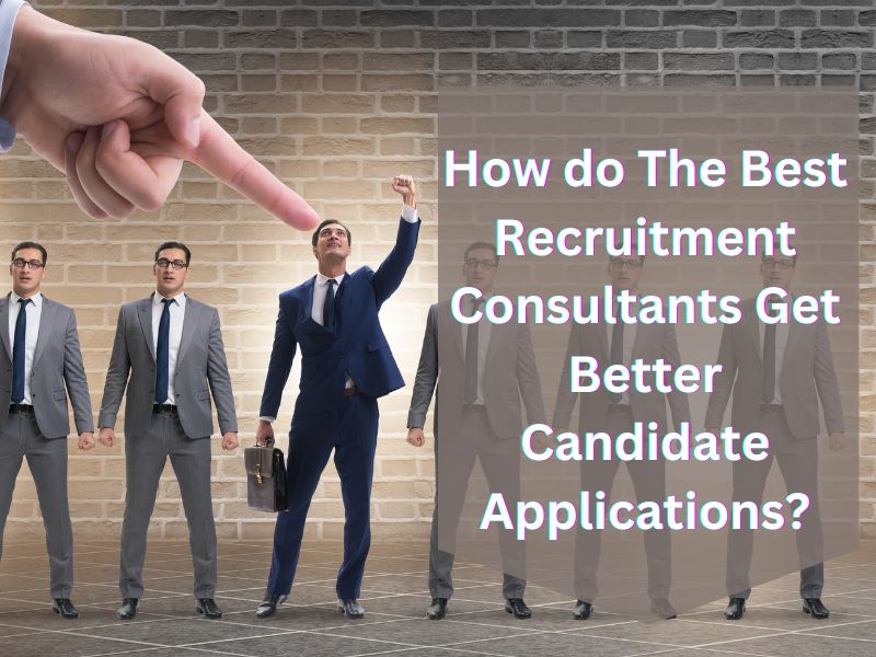 Best Recruitment Consultants Get Better Candidate Applications