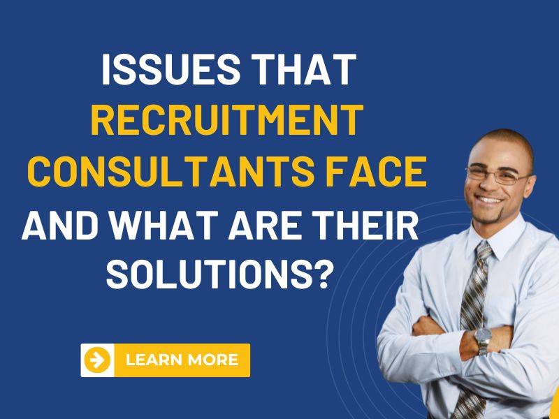 Issues that Recruitment Consultants Face and What are Their Solutions?